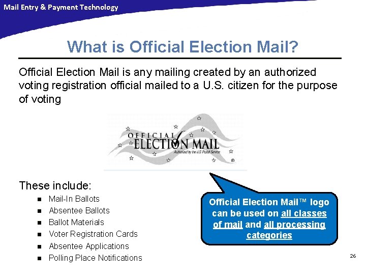 Mail Entry & Payment Technology What is Official Election Mail? Official Election Mail is Mail Entry & Payment Technology What is Official Election Mail? Official Election Mail is