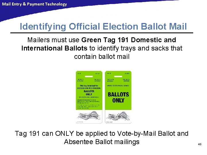 Mail Entry & Payment Technology Identifying Official Election Ballot Mailers must use Green Tag Mail Entry & Payment Technology Identifying Official Election Ballot Mailers must use Green Tag