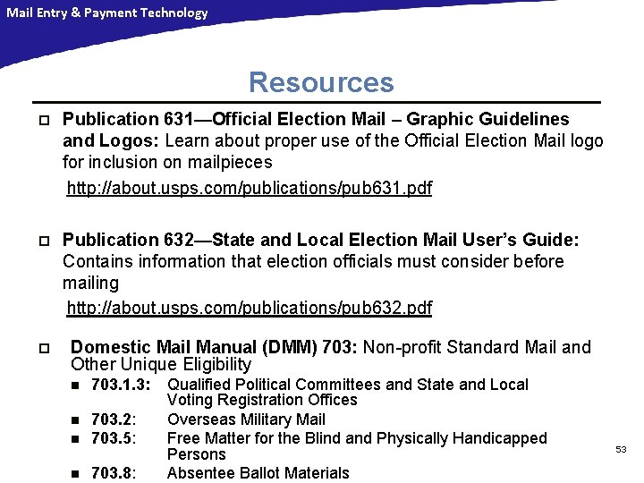 Mail Entry & Payment Technology Resources p Publication 631—Official Election Mail – Graphic Guidelines Mail Entry & Payment Technology Resources p Publication 631—Official Election Mail – Graphic Guidelines