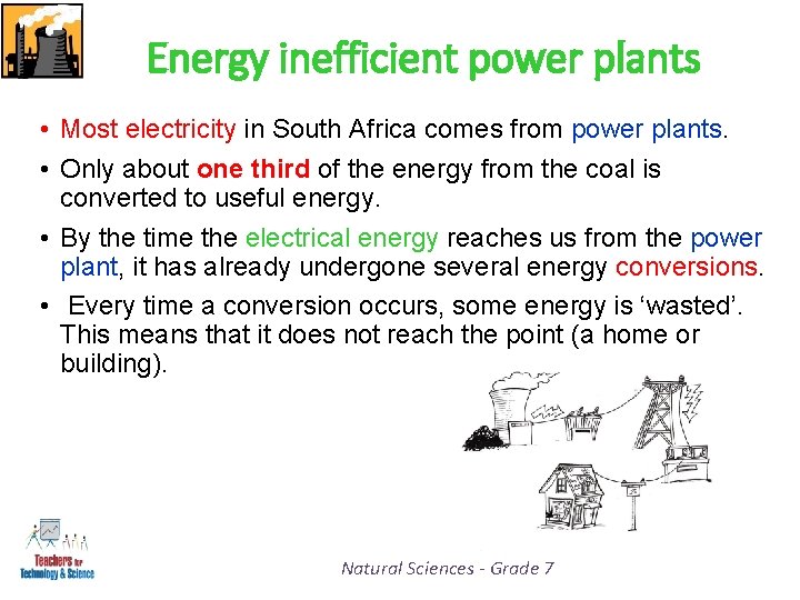 Energy inefficient power plants • Most electricity in South Africa comes from power plants.