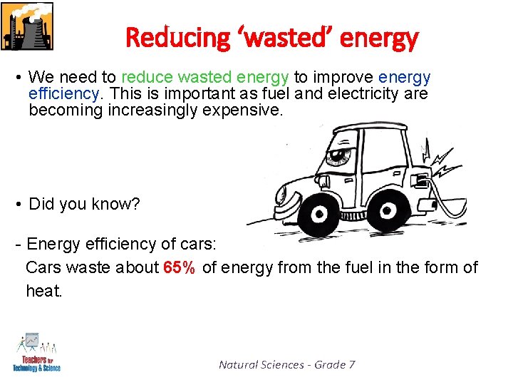 Reducing ‘wasted’ energy • We need to reduce wasted energy to improve energy efficiency.