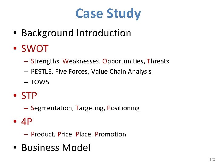 Case Study • Background Introduction • SWOT – Strengths, Weaknesses, Opportunities, Threats – PESTLE,