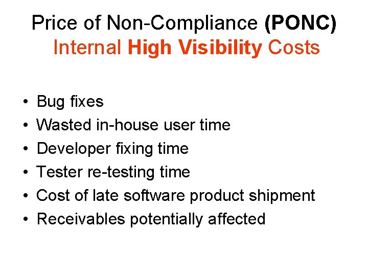 Price of Non-Compliance (PONC) Internal High Visibility Costs • • • Bug fixes Wasted Price of Non-Compliance (PONC) Internal High Visibility Costs • • • Bug fixes Wasted