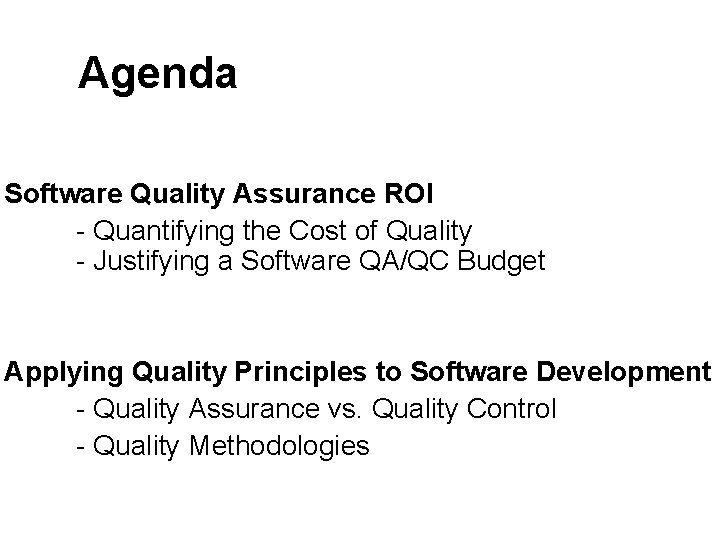 Agenda Software Quality Assurance ROI - Quantifying the Cost of Quality - Justifying a Agenda Software Quality Assurance ROI - Quantifying the Cost of Quality - Justifying a