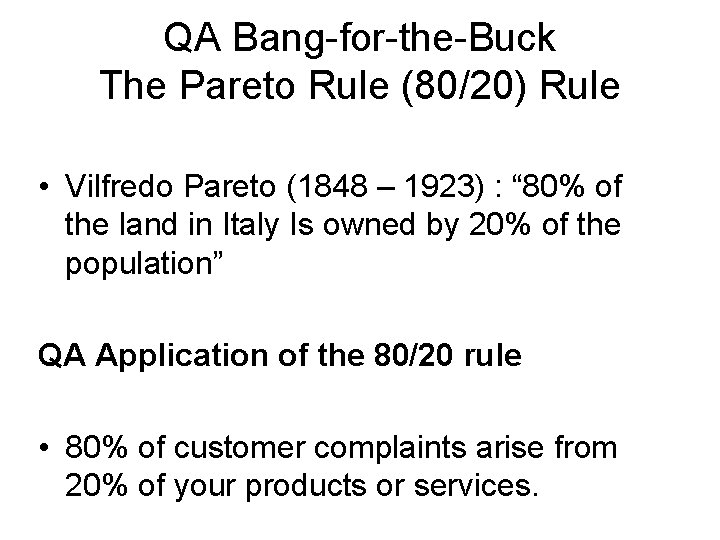 QA Bang-for-the-Buck The Pareto Rule (80/20) Rule • Vilfredo Pareto (1848 – 1923) : QA Bang-for-the-Buck The Pareto Rule (80/20) Rule • Vilfredo Pareto (1848 – 1923) :