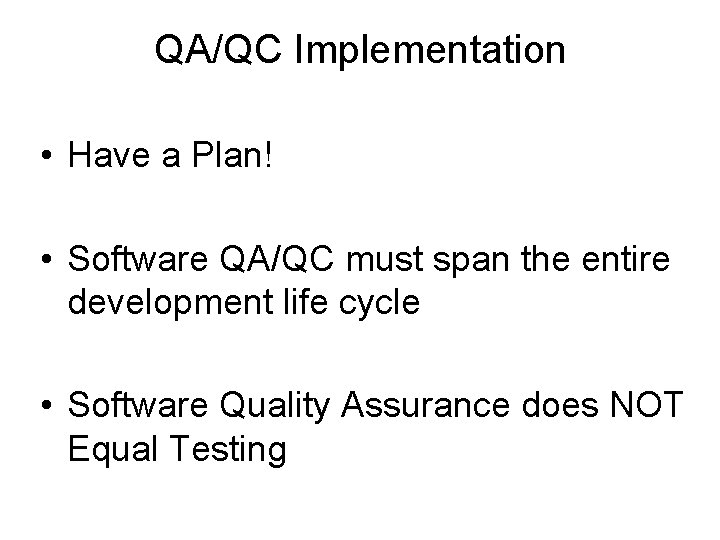 QA/QC Implementation • Have a Plan! • Software QA/QC must span the entire development QA/QC Implementation • Have a Plan! • Software QA/QC must span the entire development