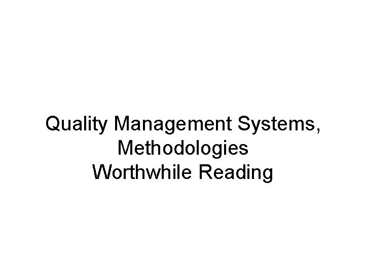 Quality Management Systems, Methodologies Worthwhile Reading Quality Management Systems, Methodologies Worthwhile Reading