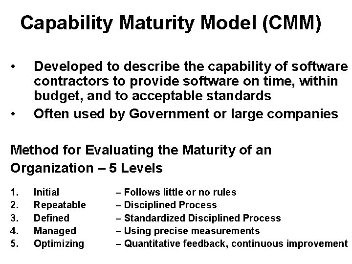 Capability Maturity Model (CMM) • • Developed to describe the capability of software contractors Capability Maturity Model (CMM) • • Developed to describe the capability of software contractors