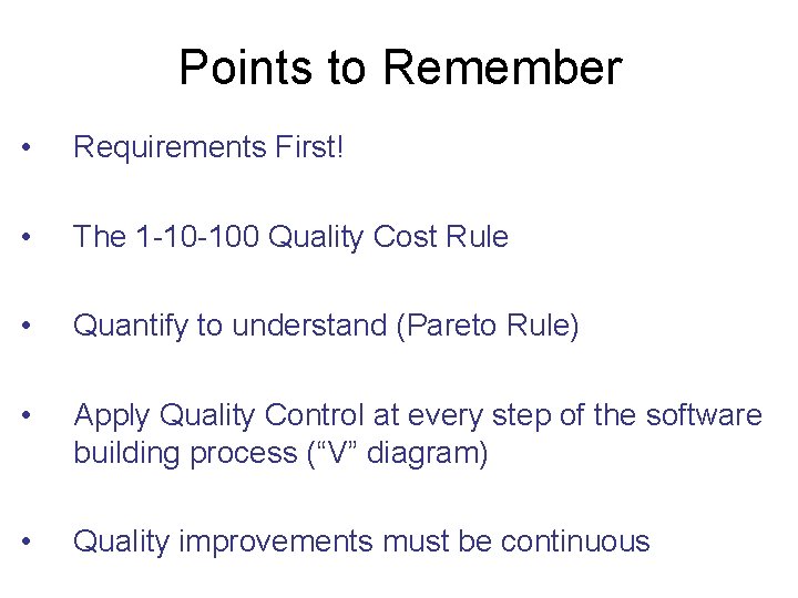 Points to Remember • Requirements First! • The 1 -10 -100 Quality Cost Rule Points to Remember • Requirements First! • The 1 -10 -100 Quality Cost Rule
