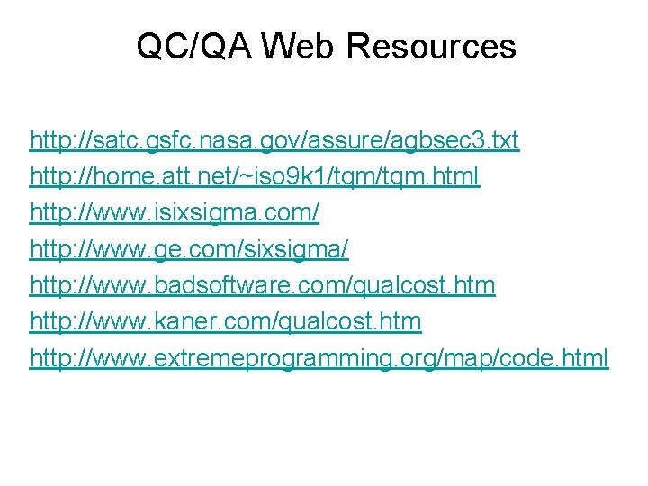 QC/QA Web Resources http: //satc. gsfc. nasa. gov/assure/agbsec 3. txt http: //home. att. net/~iso QC/QA Web Resources http: //satc. gsfc. nasa. gov/assure/agbsec 3. txt http: //home. att. net/~iso