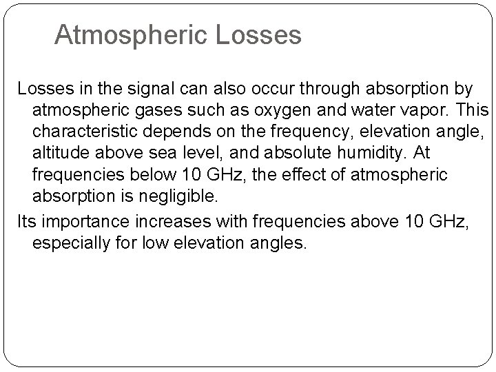 Atmospheric Losses in the signal can also occur through absorption by atmospheric gases such