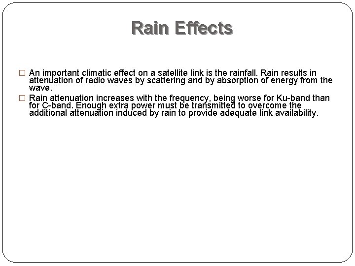 Rain Effects � An important climatic effect on a satellite link is the rainfall.