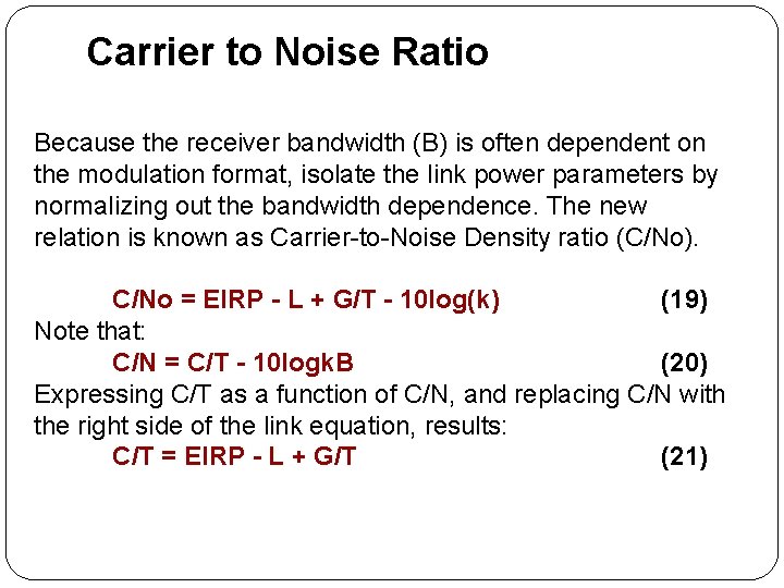 Carrier to Noise Ratio Because the receiver bandwidth (B) is often dependent on the