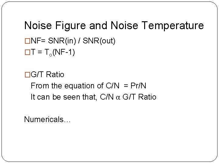 Noise Figure and Noise Temperature �NF= SNR(in) / SNR(out) �T = To(NF-1) �G/T Ratio