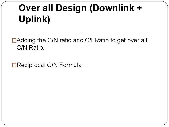 Over all Design (Downlink + Uplink) �Adding the C/N ratio and C/I Ratio to