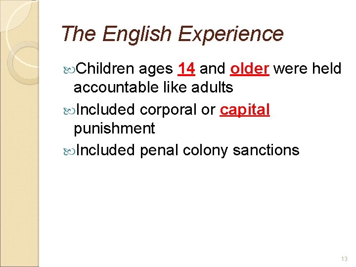 The English Experience Children ages 14 and older were held accountable like adults Included