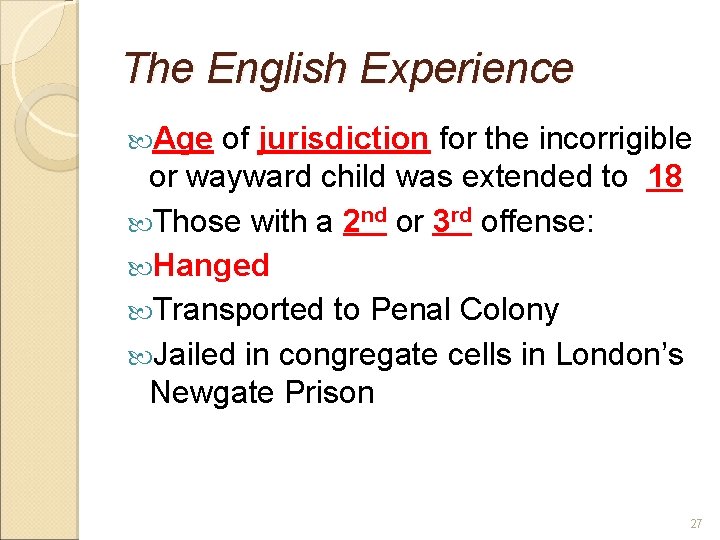 The English Experience Age of jurisdiction for the incorrigible or wayward child was extended
