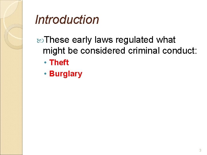 Introduction These early laws regulated what might be considered criminal conduct: • Theft •