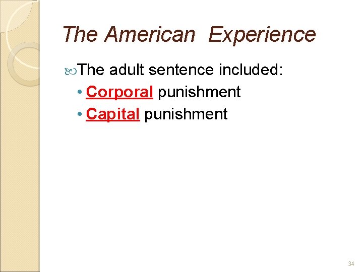 The American Experience The adult sentence included: • Corporal punishment • Capital punishment 34