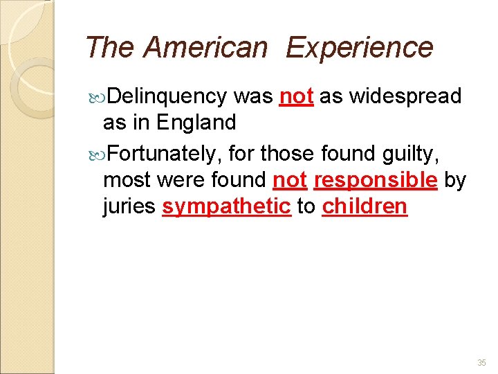 The American Experience Delinquency was not as widespread as in England Fortunately, for those