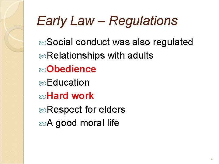 Early Law – Regulations Social conduct was also regulated Relationships with adults Obedience Education
