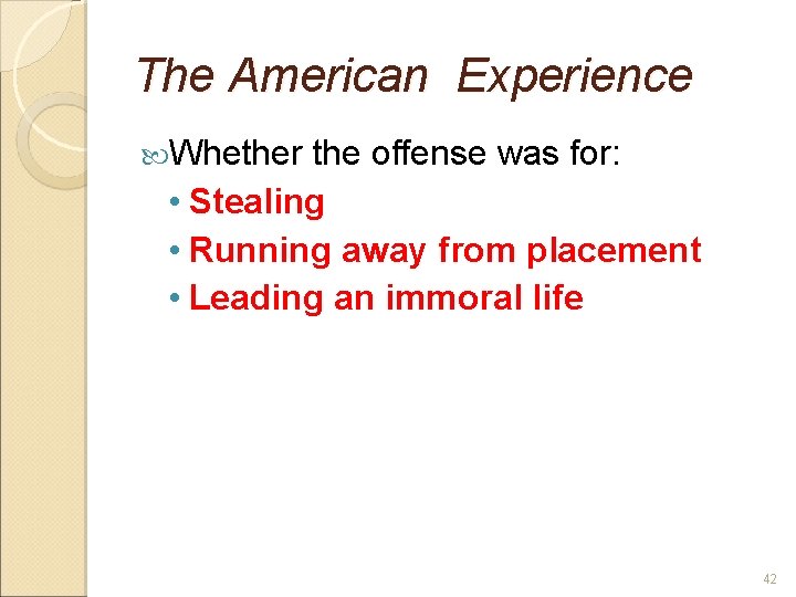 The American Experience Whether the offense was for: • Stealing • Running away from