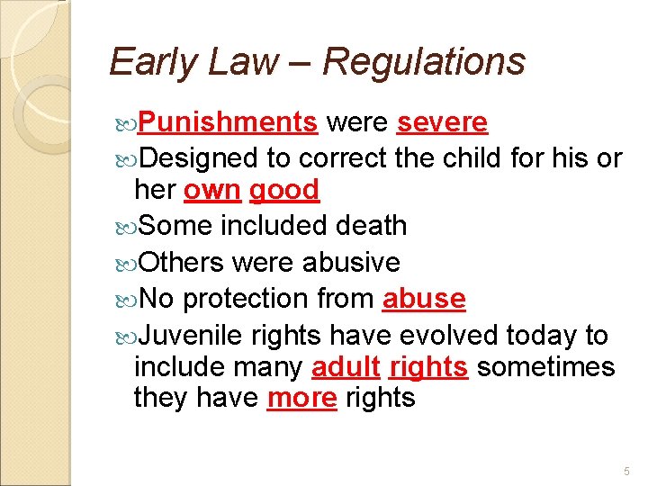 Early Law – Regulations Punishments were severe Designed to correct the child for his