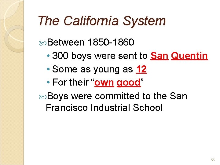 The California System Between 1850 -1860 • 300 boys were sent to San Quentin