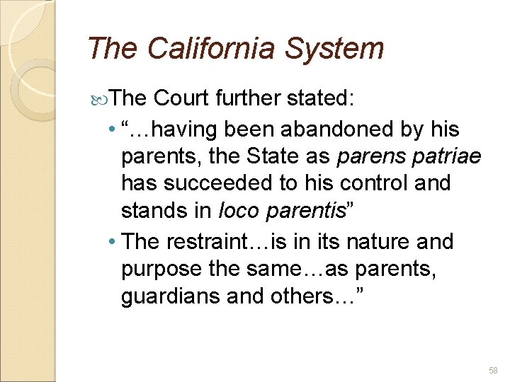 The California System The Court further stated: • “…having been abandoned by his parents,