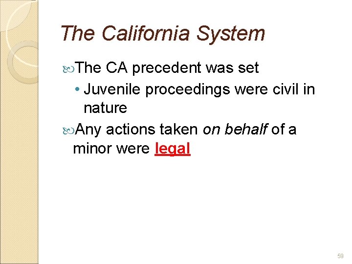 The California System The CA precedent was set • Juvenile proceedings were civil in