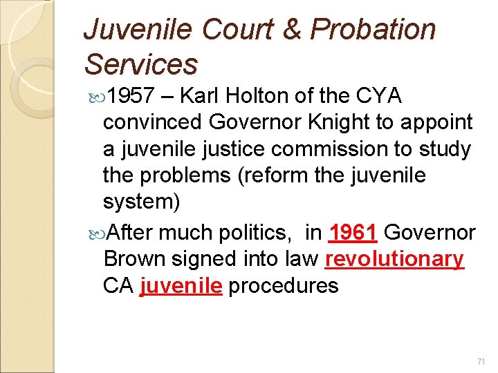 Juvenile Court & Probation Services 1957 – Karl Holton of the CYA convinced Governor