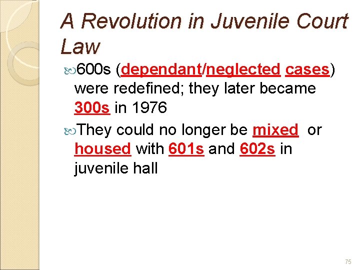 A Revolution in Juvenile Court Law 600 s (dependant/neglected cases) were redefined; they later