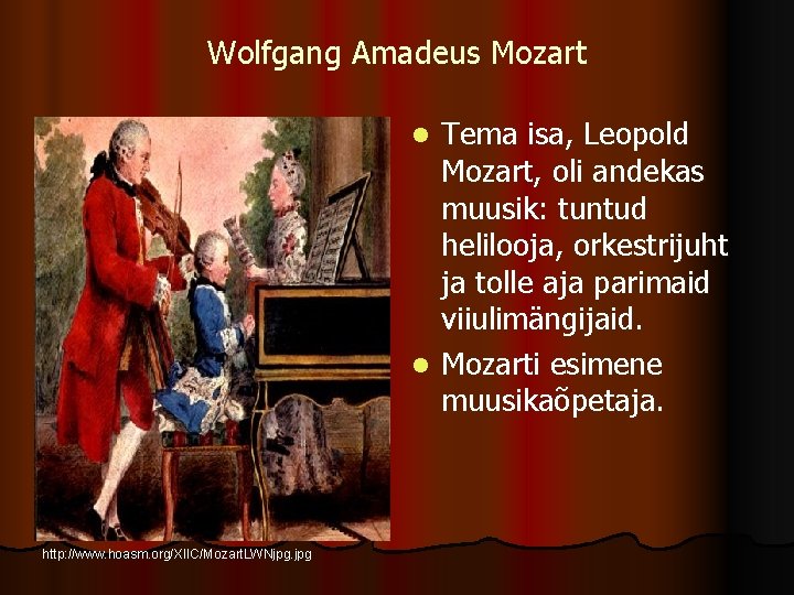 Wolfgang Amadeus Mozart Tema isa, Leopold Mozart, oli andekas muusik: tuntud helilooja, orkestrijuht ja