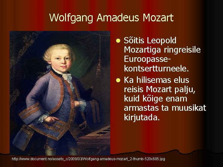Wolfgang Amadeus Mozart Sõitis Leopold Mozartiga ringreisile Euroopassekontsertturneele. l Ka hilisemas elus reisis Mozart