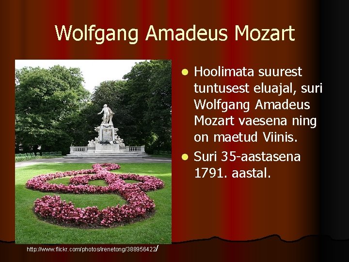 Wolfgang Amadeus Mozart Hoolimata suurest tuntusest eluajal, suri Wolfgang Amadeus Mozart vaesena ning on