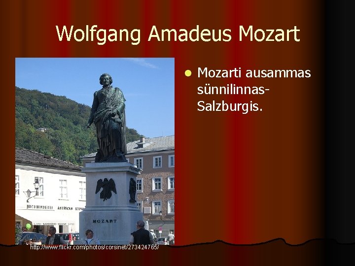 Wolfgang Amadeus Mozart l http: //www. flickr. com/photos/corsinet/273424765/ Mozarti ausammas sünnilinnas. Salzburgis. 