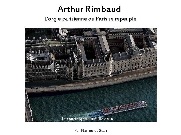 Arthur Rimbaud L'orgie parisienne ou Paris se repeuple La conciergerie sur l’Île de la