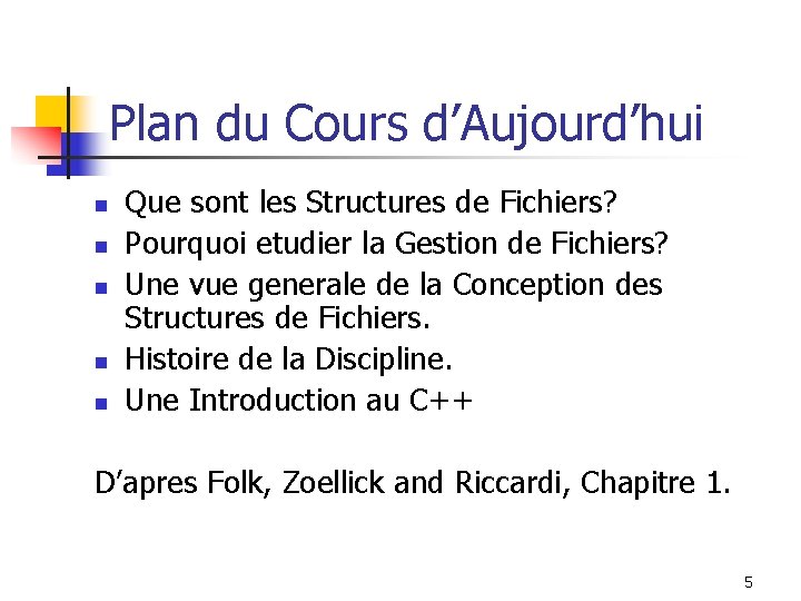 Plan du Cours d’Aujourd’hui n n n Que sont les Structures de Fichiers? Pourquoi