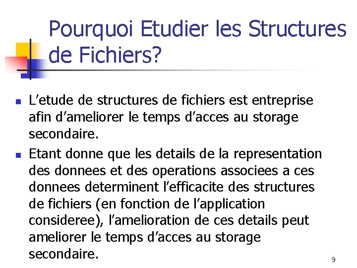 Pourquoi Etudier les Structures de Fichiers? n n L’etude de structures de fichiers est