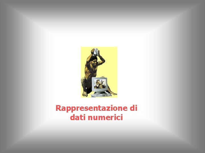 Rappresentazione di dati numerici 