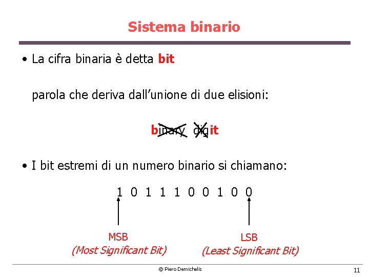 Sistema binario • La cifra binaria è detta bit parola che deriva dall’unione di