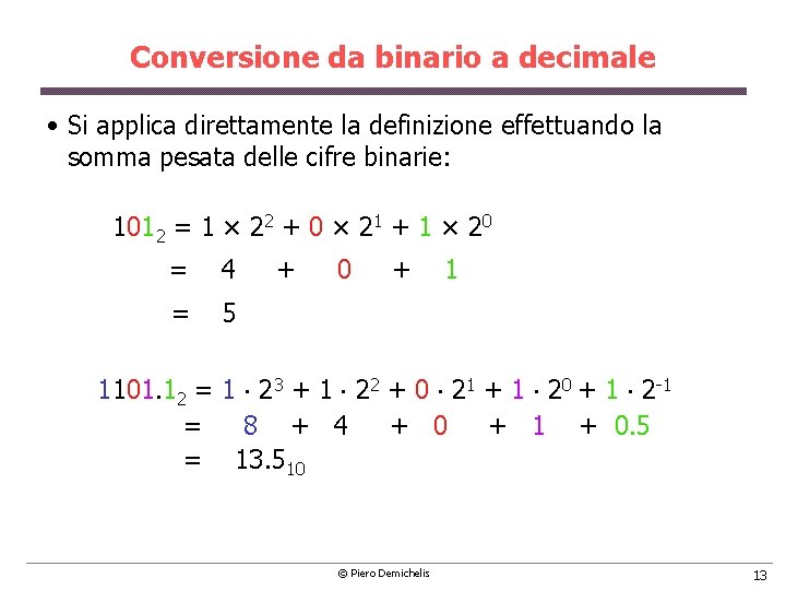 Conversione da binario a decimale • Si applica direttamente la definizione effettuando la somma