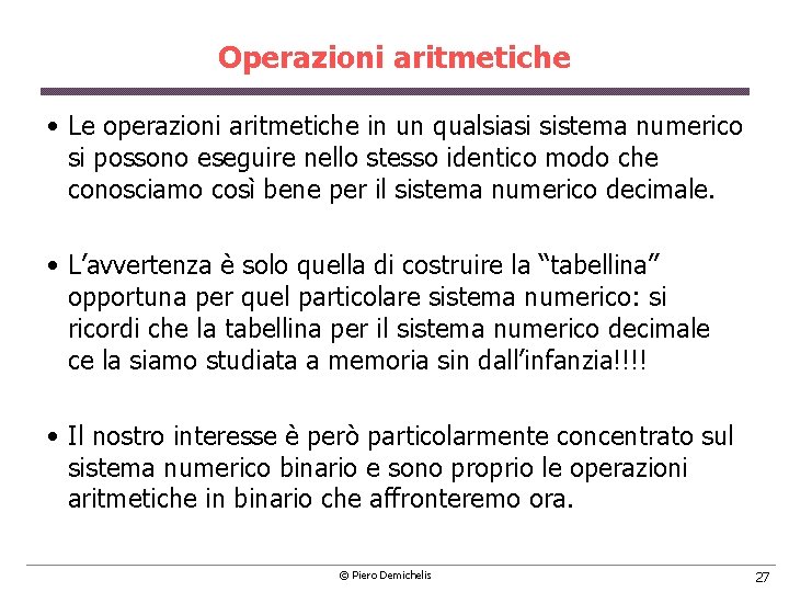 Operazioni aritmetiche • Le operazioni aritmetiche in un qualsiasi sistema numerico si possono eseguire