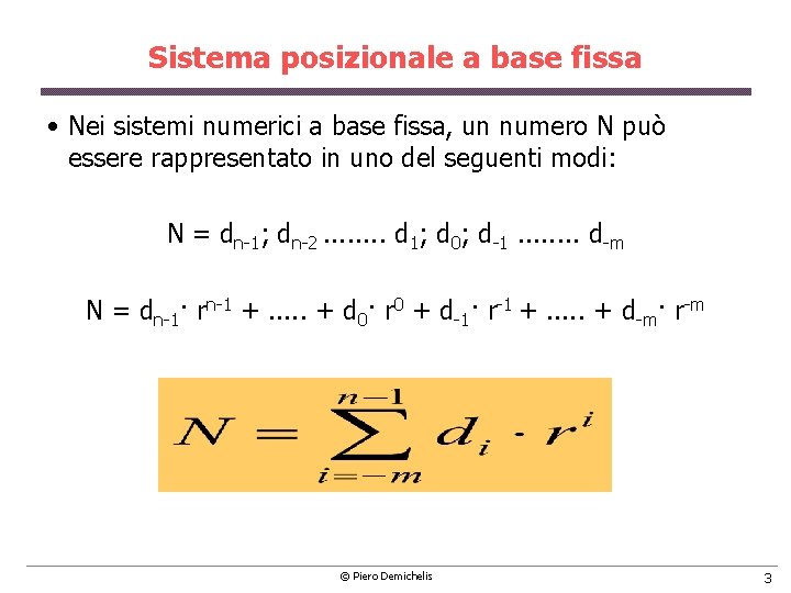 Sistema posizionale a base fissa • Nei sistemi numerici a base fissa, un numero