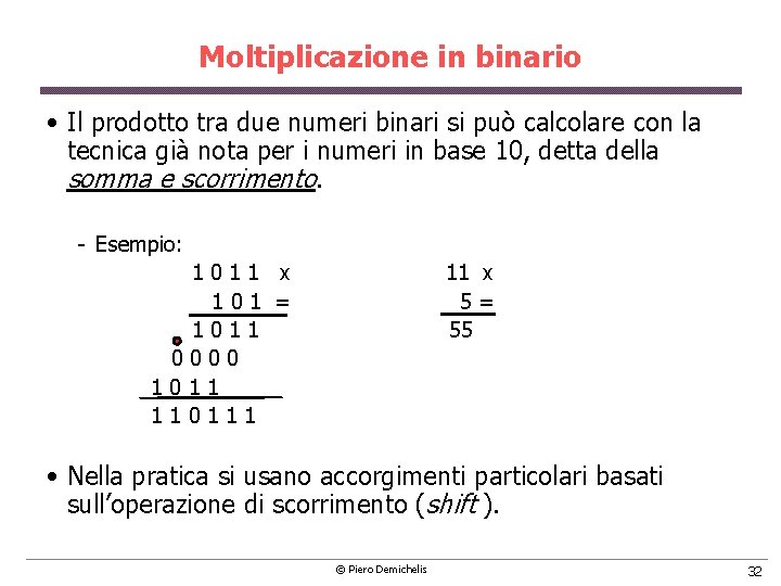 Moltiplicazione in binario • Il prodotto tra due numeri binari si può calcolare con