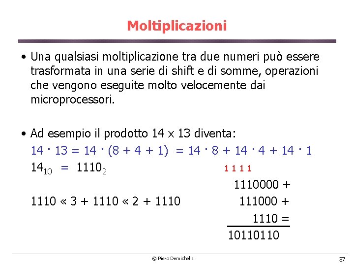 Moltiplicazioni • Una qualsiasi moltiplicazione tra due numeri può essere trasformata in una serie