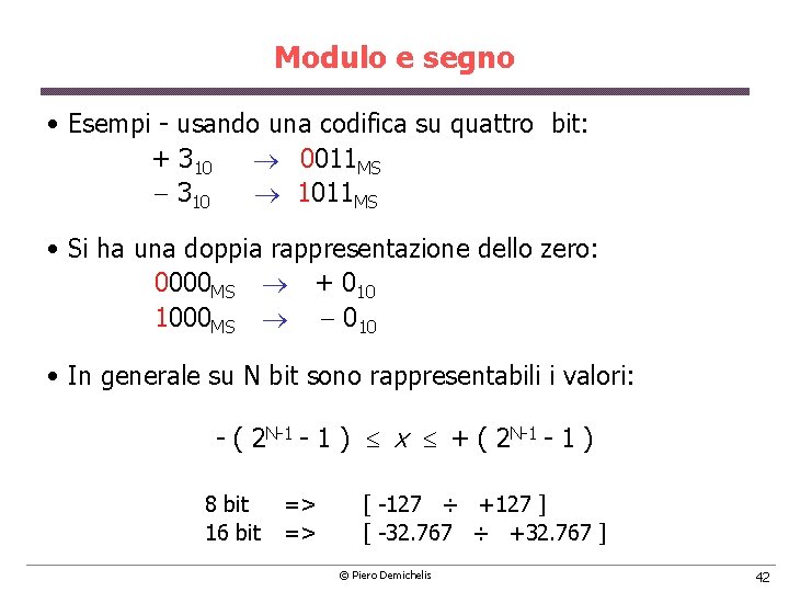 Modulo e segno • Esempi usando una codifica su quattro bit: + 310 0011