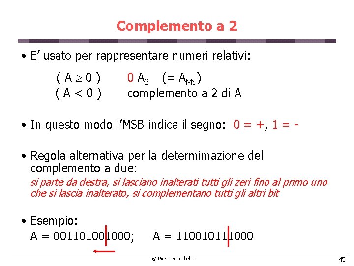 Complemento a 2 • E’ usato per rappresentare numeri relativi: ( A ³ 0