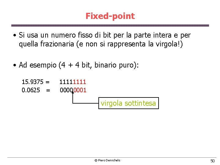 Fixed-point • Si usa un numero fisso di bit per la parte intera e