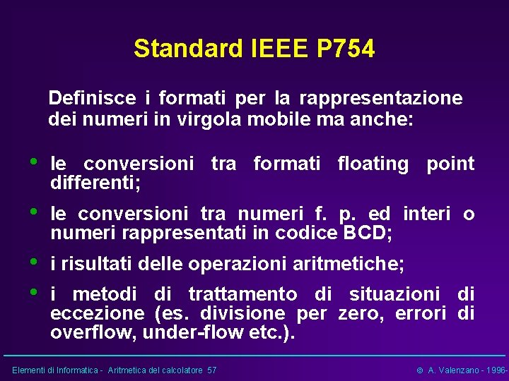 Standard IEEE P 754 Definisce i formati per la rappresentazione dei numeri in virgola